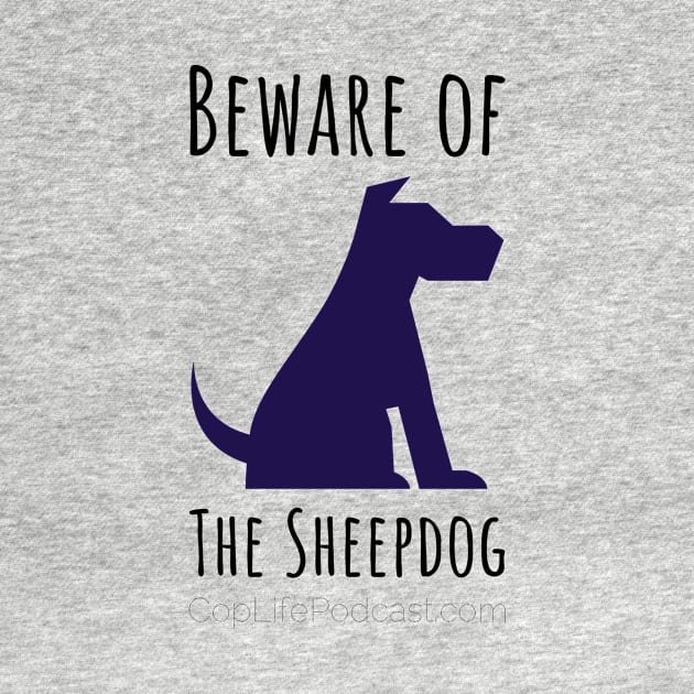 Beware of the Sheepdog by CopLife